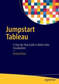 Paperback Jumpstart Tableau: A Step-By-Step Guide to Better Data Visualization Book