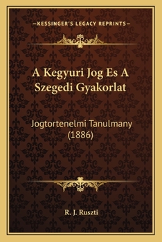 A Kegyuri Jog Es A Szegedi Gyakorlat: Jogtortenelmi Tanulmany (1886)