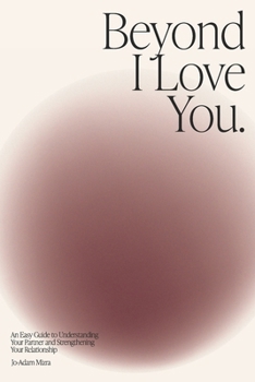Paperback Beyond I Love You: An Easy Guide to Understanding Your Partner and Strengthening Your Relationship Book