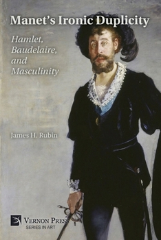 Paperback Manet's Ironic Duplicity: Hamlet, Baudelaire, and Masculinity (B&W) Book