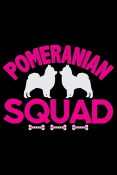 Pomeranian Squad: Cool Pomeranian Dog Journal Notebook - Pomeranian Puppy Lover Gifts – Funny Pomeranian Dog Notebook - Pomeranian Owner Gifts. 6 x 9 in 120 pages