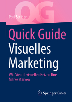 Paperback Quick Guide Visuelles Marketing: Wie Sie Mit Visuellen Reizen Ihre Marke Stärken [German] Book