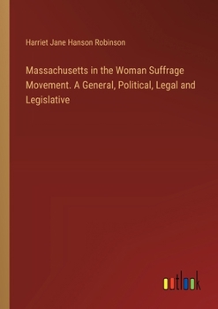 Paperback Massachusetts in the Woman Suffrage Movement. A General, Political, Legal and Legislative Book