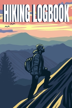 Paperback Hiking Logbook: Hiking Journal To Write In, Trail LogBook, Hiker's Notebook, Hiker Journal, Hiking Gifts, Hiking Log Book (Hiking Trac Book