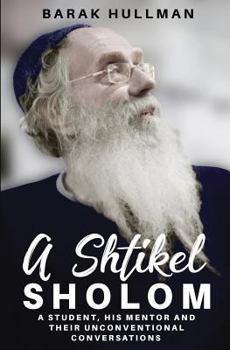 Paperback A Shtikel Sholom: A Student, His Mentor and Their Unconventional Conversations Book