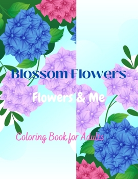 Paperback Blossom Flowers: Flowers & Me, Coloring Book for Adults, Vol 1 Book