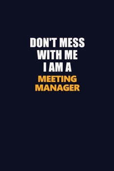 Don't Mess With Me I Am A Meeting Manager: Career journal, notebook and writing journal for encouraging men, women and kids. A framework for building your career.