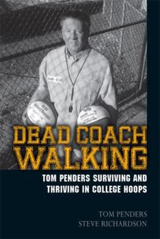 Paperback Dead Coach Walking: Tom Penders Surviving and Thriving in College Hoops Book