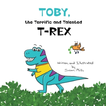 Toby, the Terrific and Talented T-Rex: An Adventure about Understanding Our Senses and How They Can Sometimes Feel Scary