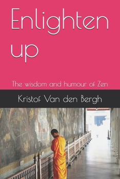 Enlighten up: The wisdom and humour of Zen