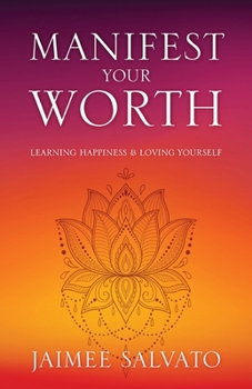 Paperback Manifest Your Worth: Learning Happiness & Loving Yourself Book