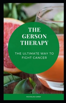 Paperback The Gerson Therapy: The Ultimate Way to Fight Cancer Book