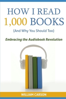 Paperback How I Read 1,000 Books (And Why You Should Too): Embracing the Audiobook Revolution Book