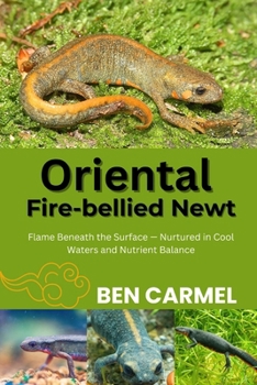 ORIENTAL FIRE-BELLIED NEWT: Flame Beneath the Surface — Nurtured in Cool Waters and Nutrient Balance