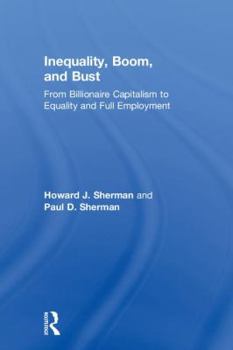 Hardcover Inequality, Boom, and Bust: From Billionaire Capitalism to Equality and Full Employment Book