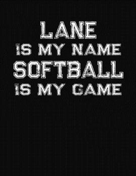Lane Is My Name Softball Is My Game: Softball Themed College Ruled Compostion Notebook - Personalized Gift for Lane