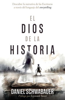Paperback El Dios de la Historia: Descubre La Narrativa de Las Escrituras a Través del Lenguaje del Storytelling [Spanish] Book
