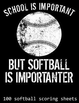Paperback School Is Important But Softball Is Importanter: 100 Softball Scoring Sheets (8.5x11) Book