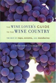 Paperback The Wine Lover's Guide to the Wine Country: The Best of Napa, Sonoma, and Mendocino Book