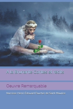 A la Brunante Contes et récits: Oeuvre Remarquable (French Edition)