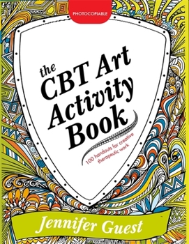 Paperback The CBT Art Activity Book: 100 Illustrated Handouts for Creative Therapeutic Work Book