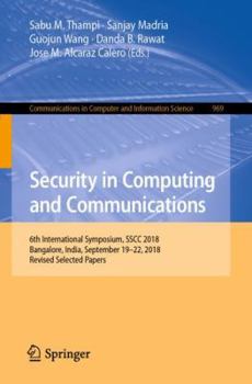 Paperback Security in Computing and Communications: 6th International Symposium, Sscc 2018, Bangalore, India, September 19-22, 2018, Revised Selected Papers Book