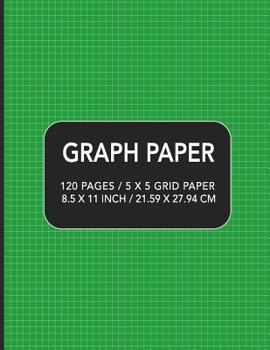 Graph Paper: 120 pages / 5 x 5 Grid Paper 8.5 x 11 Inch / 21.59 x 27.94 cm