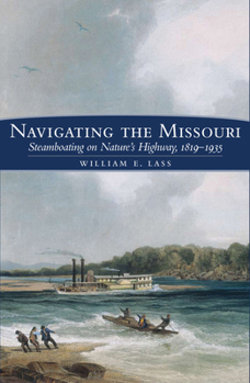 Paperback Navigating the Missouri: Steamboating on Nature's Highway, 1819-1935 Book