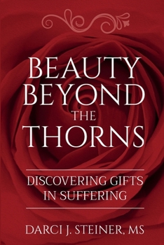 Paperback Beauty Beyond the Thorns: Discovering Gifts in Suffering Book