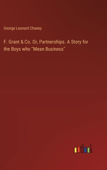 Hardcover F. Grant & Co. Or, Partnerships. A Story for the Boys who ''Mean Business'' Book