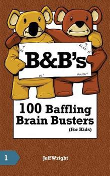 Paperback B&B's 100 Baffling Brain Busters (For Kids) Book