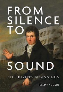 Hardcover From Silence to Sound: Beethoven's Beginnings Book