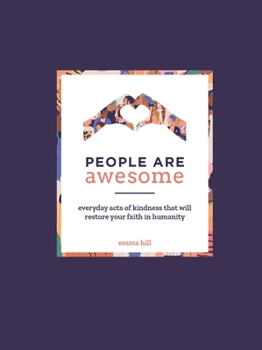 Hardcover People Are Awesome: Everyday Acts of Kindness That Will Restore Your Faith in Humanity Book