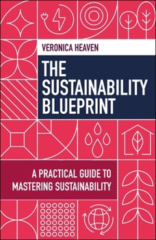 The Sustainability Blueprint: A Practical Guide to Mastering Sustainability