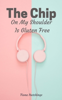 Paperback The Chip On My Shoulder Is Gluten Free Book