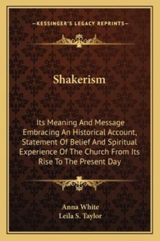 Paperback Shakerism: Its Meaning And Message Embracing An Historical Account, Statement Of Belief And Spiritual Experience Of The Church Fr Book