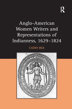 Paperback Anglo-American Women Writers and Representations of Indianness, 1629-1824 Book