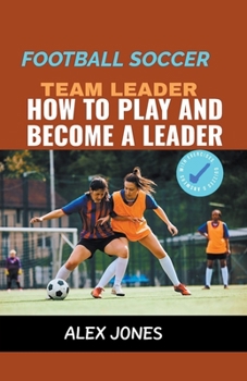 Paperback Football Soccer Team Leader: How to Play and Become a Leader Book