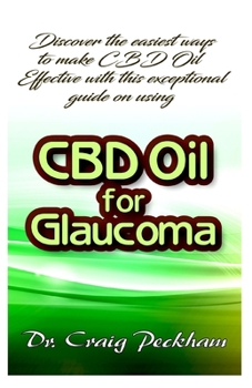 Paperback Discover the easiest ways to make CBD Oil effective with this exceptional guide on using CBD Oil for Glaucoma Book