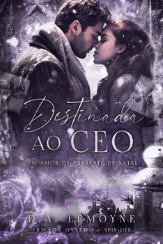 Destinada ao CEO - Um Amor de Presente de Natal: Novela Spin-off da Série Irmãos Oviedo (Portuguese Edition) - Book  of the Irmãos Oviedo