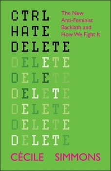 Paperback Ctrl Hate Delete: The New Anti-Feminist Backlash and How We Fight It Book