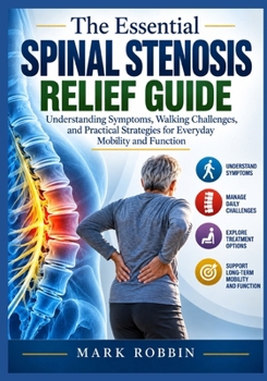 The Essential Spinal Stenosis Relief Guide: Understanding Symptoms, Walking Challenges, and Practical Strategies for Everyday Mobility and Function