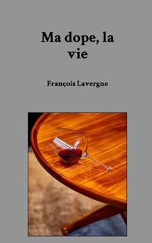 Ma dope, la vie (French Edition)