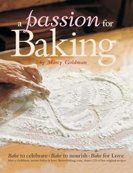 Paperback A Passion for Baking: Bake to Celebrate, Bake to Nourish, Bake for Love Book
