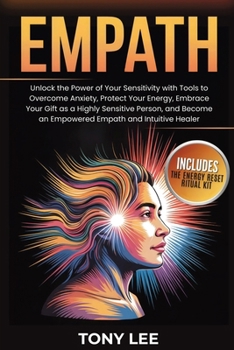Empath: Unlock the Power of Your Sensitivity with Tools to Overcome Anxiety, Protect Your Energy, Embrace Your Gift as a Highly Sensitive Person, and ... Healer (Spiritual Growth & Abundance Series)
