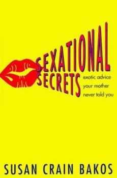 Hardcover Sexational Secrets: Erotic Advice Your Mother Never Told You Book