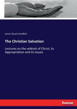 Paperback The Christian Salvation: Lectures on the wWork of Christ, its Appropriation and its Issues Book