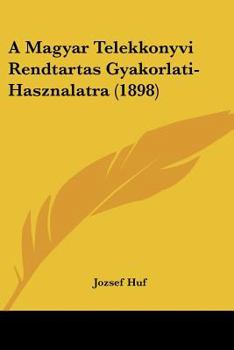 Paperback A Magyar Telekkonyvi Rendtartas Gyakorlati-Hasznalatra (1898) [Hebrew] Book