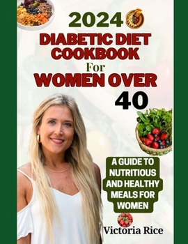 Paperback 2024 Diabetic Diet Cookbook For Women Over 40: A Guide to Nutritious And Healthy Meals For Women Book