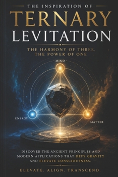 Paperback Ternary Levitation: The Harmony of Three: Unlocking the Science and Possibilities of Defying Gravity Book